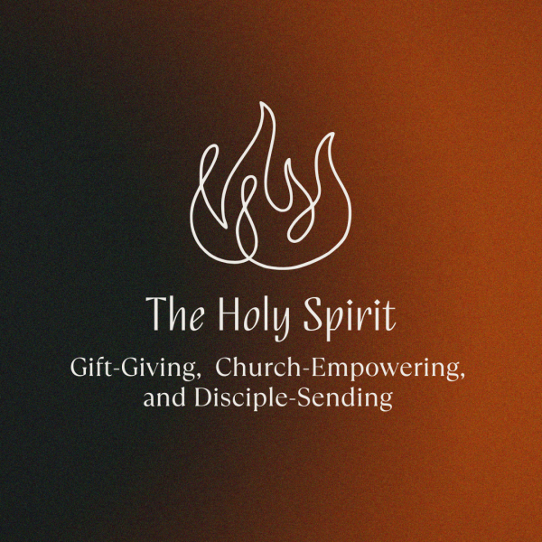 The Holy Spirit: Gift-Giving, Church-Empowering, and Disciple-Sending