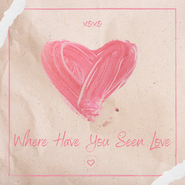 Where Have You Seen Love?